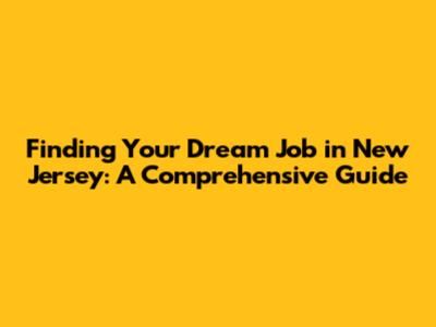 Finding Your Dream Job in New Jersey: A Comprehensive Guide