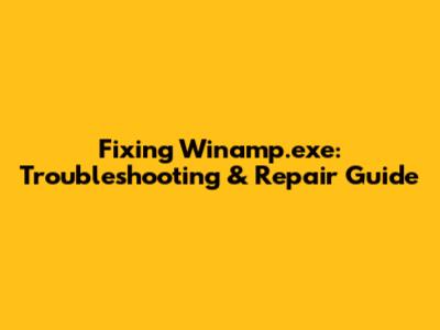 Fixing Winamp.exe: Troubleshooting & Repair Guide