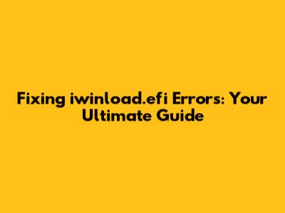 Fixing iwinload.efi Errors: Your Ultimate Guide