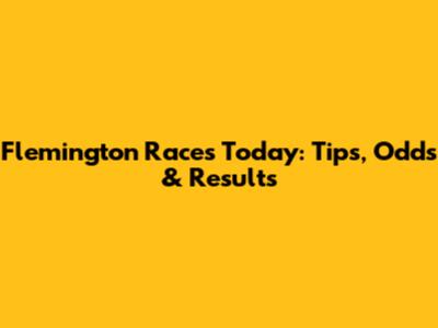 Flemington Races Today: Tips, Odds & Results