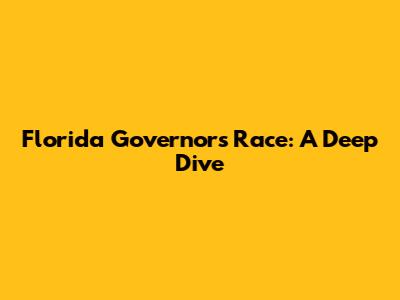 Florida Governor's Race: A Deep Dive