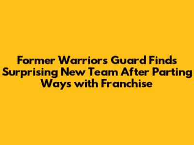 Former Warriors Guard Finds Surprising New Team After Parting Ways with Franchise