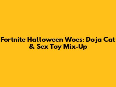 Fortnite Halloween Woes: Doja Cat & Sex Toy Mix-Up