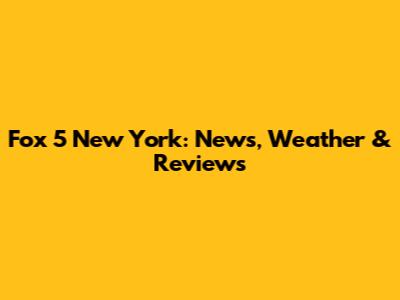 Fox 5 New York: News, Weather & Reviews