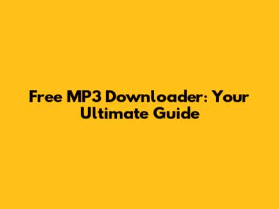 Free MP3 Downloader: Your Ultimate Guide