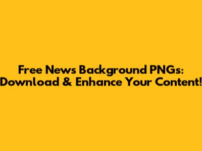 Free News Background PNGs: Download & Enhance Your Content!