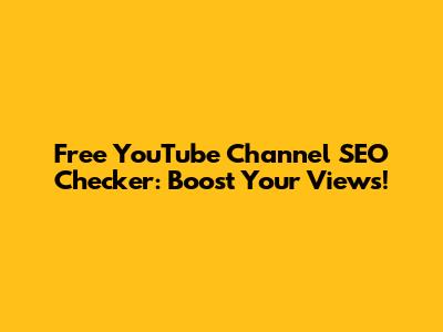 Free YouTube Channel SEO Checker: Boost Your Views!