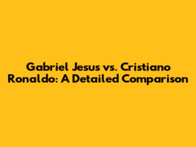 Gabriel Jesus vs. Cristiano Ronaldo: A Detailed Comparison