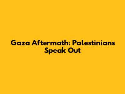Gaza Aftermath: Palestinians Speak Out