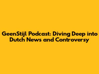 GeenStijl Podcast: Diving Deep into Dutch News and Controversy