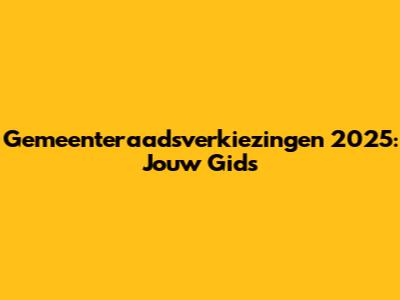 Gemeenteraadsverkiezingen 2025: Jouw Gids