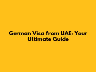 German Visa from UAE: Your Ultimate Guide