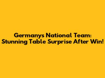 Germany's National Team: Stunning Table Surprise After Win!