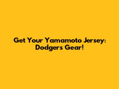 Get Your Yamamoto Jersey: Dodgers Gear!