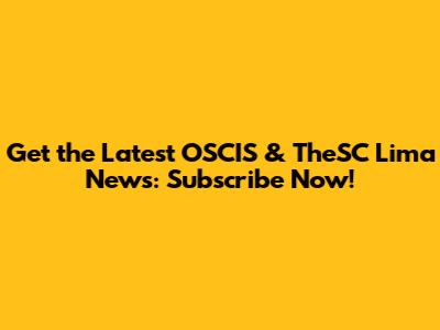 Get the Latest OSCIS & TheSC Lima News: Subscribe Now!
