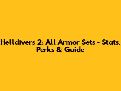 Helldivers 2: All Armor Sets - Stats, Perks & Guide