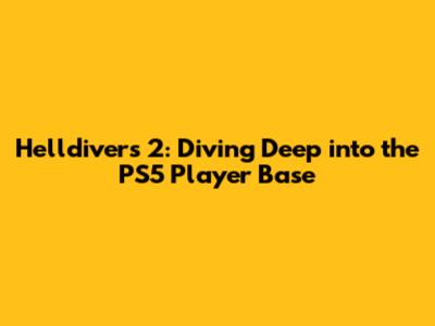 Helldivers 2: Diving Deep into the PS5 Player Base