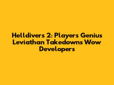 Helldivers 2: Players' Genius Leviathan Takedowns Wow Developers