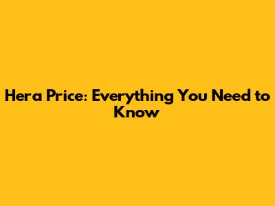 Hera Price: Everything You Need to Know
