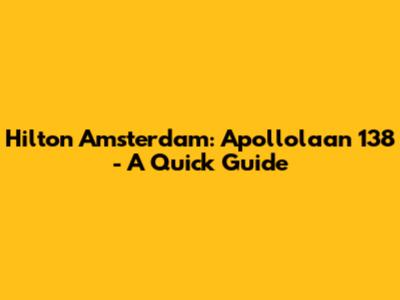 Hilton Amsterdam: Apollolaan 138 - A Quick Guide
