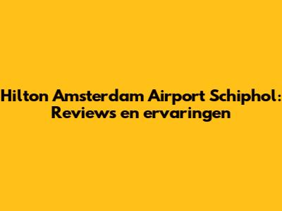 Hilton Amsterdam Airport Schiphol: Reviews en ervaringen