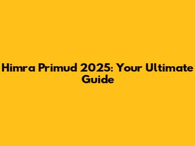 Himra Primud 2025: Your Ultimate Guide