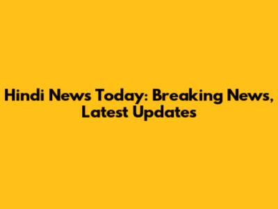Hindi News Today: Breaking News, Latest Updates