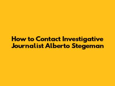 How to Contact Investigative Journalist Alberto Stegeman