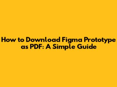 How to Download Figma Prototype as PDF: A Simple Guide