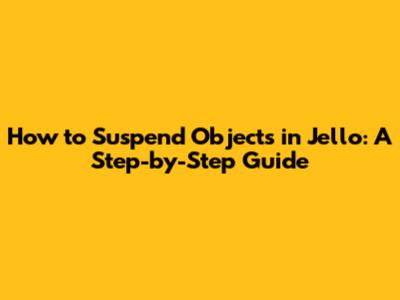 How to Suspend Objects in Jello: A Step-by-Step Guide