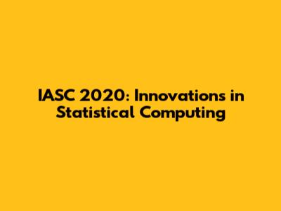 IASC 2020: Innovations in Statistical Computing