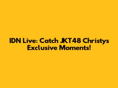 IDN Live: Catch JKT48 Christy's Exclusive Moments!