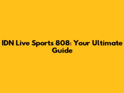 IDN Live Sports 808: Your Ultimate Guide
