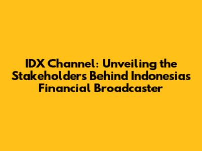 IDX Channel: Unveiling the Stakeholders Behind Indonesia's Financial Broadcaster