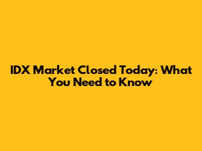 IDX Market Closed Today: What You Need to Know