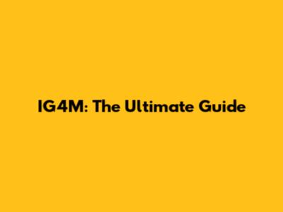 IG4M: The Ultimate Guide