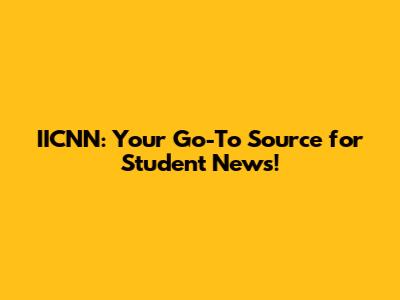 IICNN: Your Go-To Source for Student News!