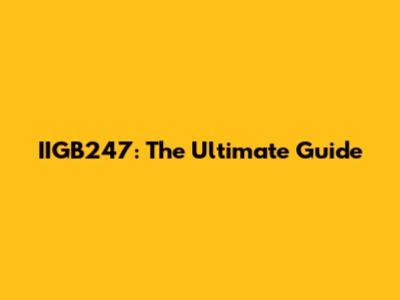 IIGB247: The Ultimate Guide