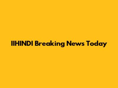 IIHINDI Breaking News Today