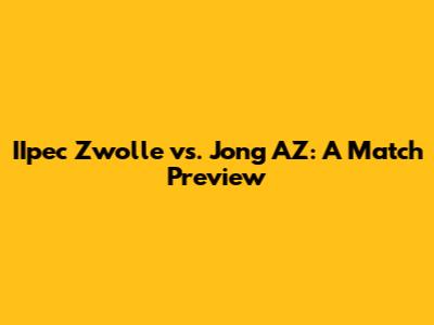 IIpec Zwolle vs. Jong AZ: A Match Preview