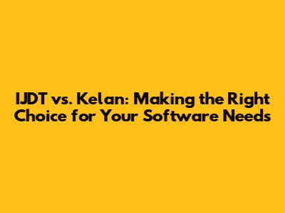 IJDT vs. Kelan: Making the Right Choice for Your Software Needs