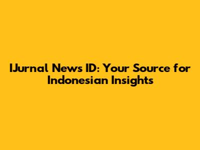 IJurnal News ID: Your Source for Indonesian Insights