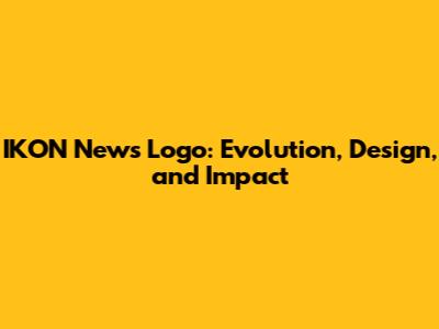 IKON News Logo: Evolution, Design, and Impact