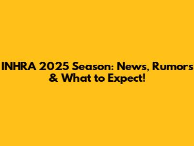 INHRA 2025 Season: News, Rumors & What to Expect!