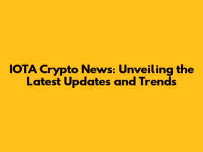 IOTA Crypto News: Unveiling the Latest Updates and Trends