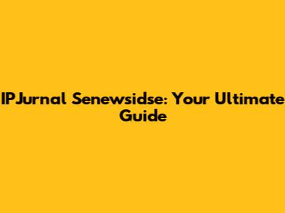 IPJurnal Senewsidse: Your Ultimate Guide