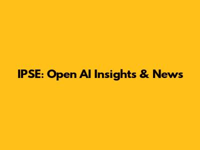 IPSE: Open AI Insights & News