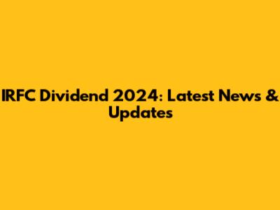 IRFC Dividend 2024: Latest News & Updates