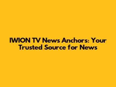 IWION TV News Anchors: Your Trusted Source for News