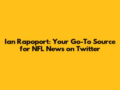 Ian Rapoport: Your Go-To Source for NFL News on Twitter